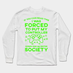 If You Can Read This I Was Forced To Put My Controller Down And Re-Enter Society Long Sleeve T-Shirt